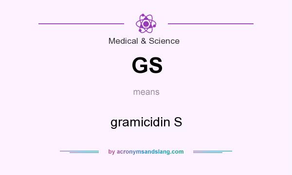 What does GS mean? It stands for gramicidin S