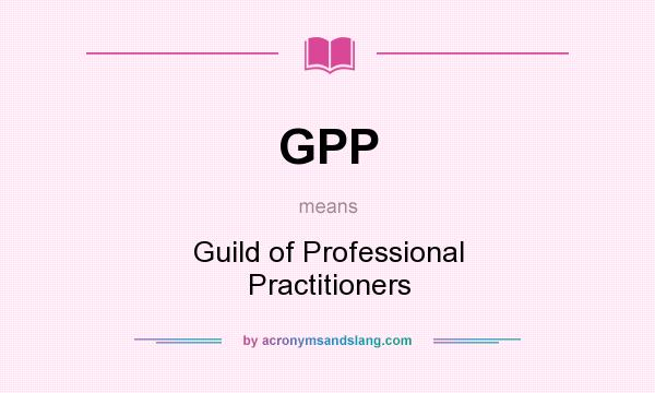 What does GPP mean? It stands for Guild of Professional Practitioners