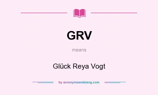 What does GRV mean? It stands for Glück Reya Vogt