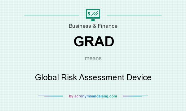 What does GRAD mean? It stands for Global Risk Assessment Device