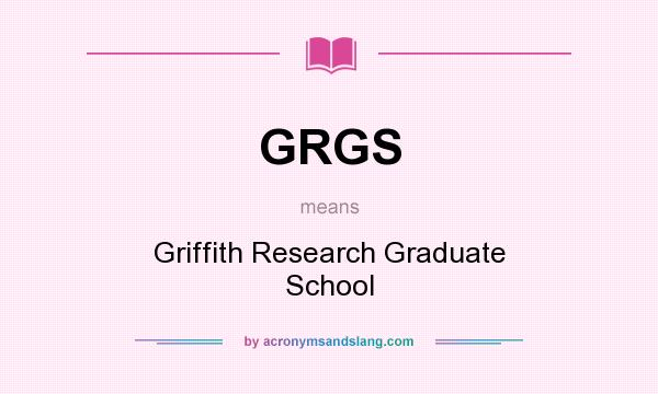 What does GRGS mean? It stands for Griffith Research Graduate School