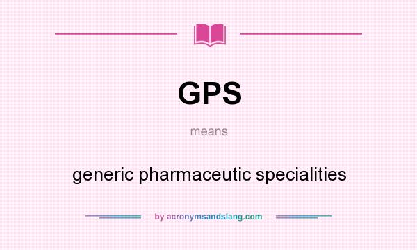 What does GPS mean? It stands for generic pharmaceutic specialities