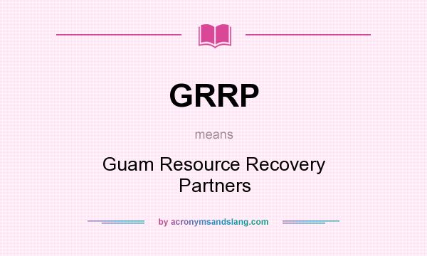 What does GRRP mean? It stands for Guam Resource Recovery Partners