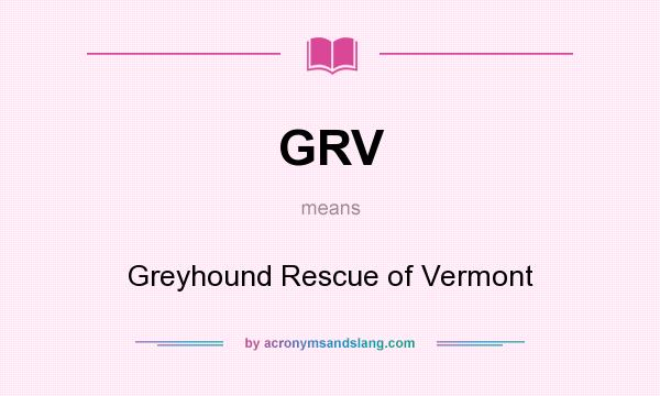 What does GRV mean? It stands for Greyhound Rescue of Vermont