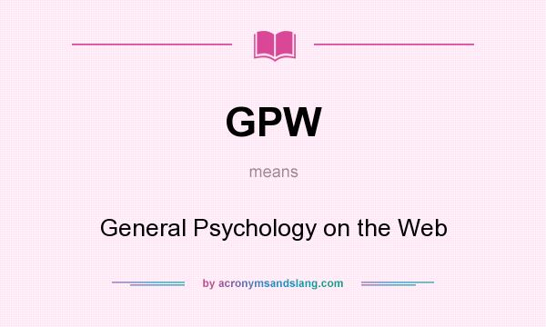 What does GPW mean? It stands for General Psychology on the Web