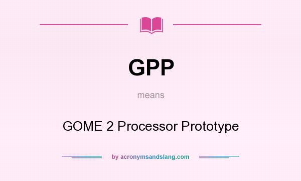 What does GPP mean? It stands for GOME 2 Processor Prototype