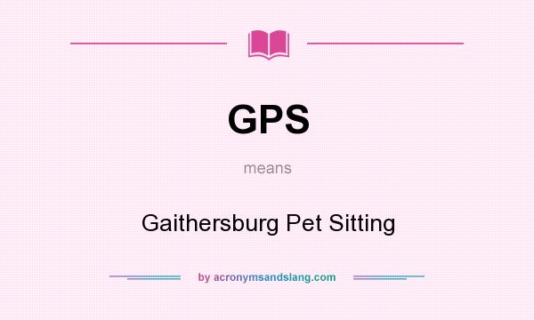 What does GPS mean? It stands for Gaithersburg Pet Sitting