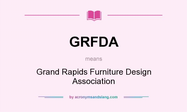 What does GRFDA mean? It stands for Grand Rapids Furniture Design Association