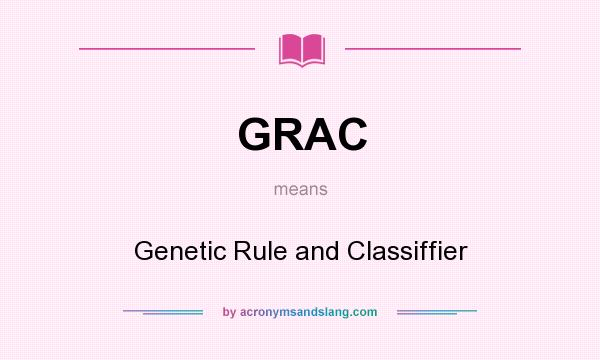 What does GRAC mean? It stands for Genetic Rule and Classiffier
