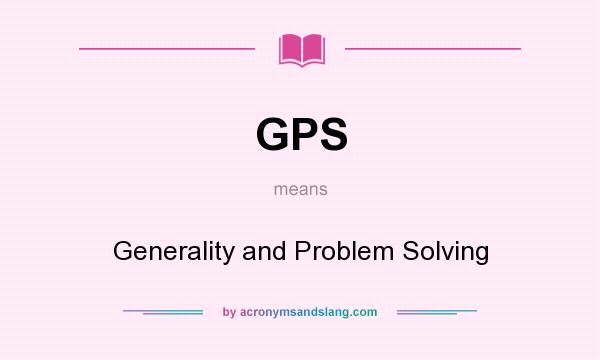 What does GPS mean? It stands for Generality and Problem Solving