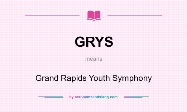 What does GRYS mean? It stands for Grand Rapids Youth Symphony