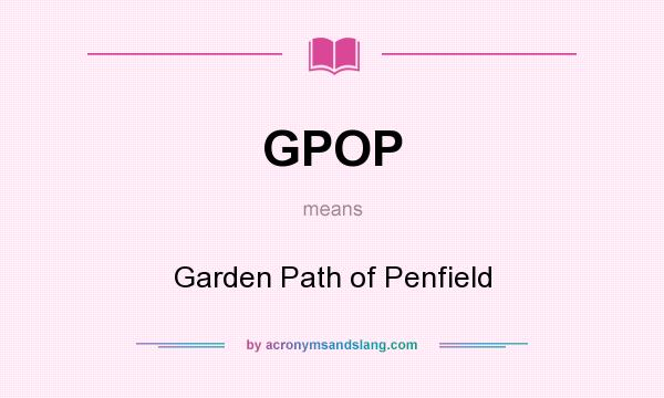 What does GPOP mean? It stands for Garden Path of Penfield