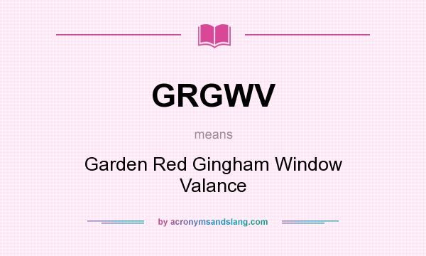 What does GRGWV mean? It stands for Garden Red Gingham Window Valance