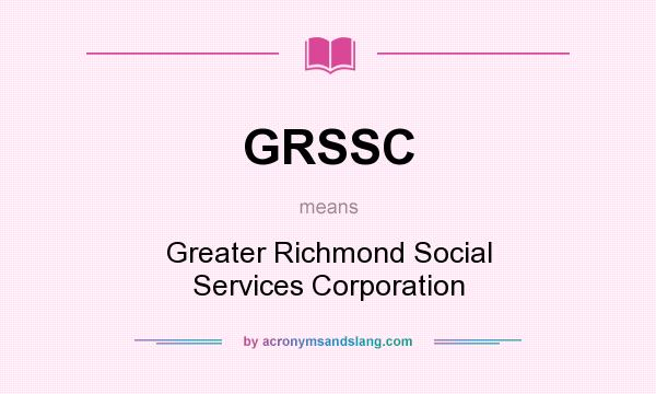 What does GRSSC mean? It stands for Greater Richmond Social Services Corporation