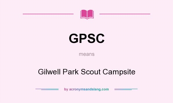 What does GPSC mean? It stands for Gilwell Park Scout Campsite