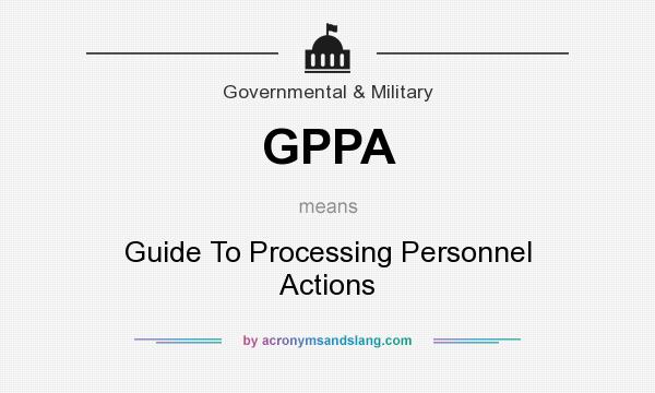 What does GPPA mean? It stands for Guide To Processing Personnel Actions