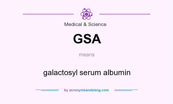 What does GSA mean? It stands for galactosyl serum albumin