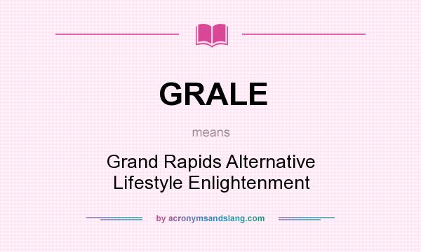 What does GRALE mean? It stands for Grand Rapids Alternative Lifestyle Enlightenment