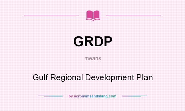 What does GRDP mean? It stands for Gulf Regional Development Plan