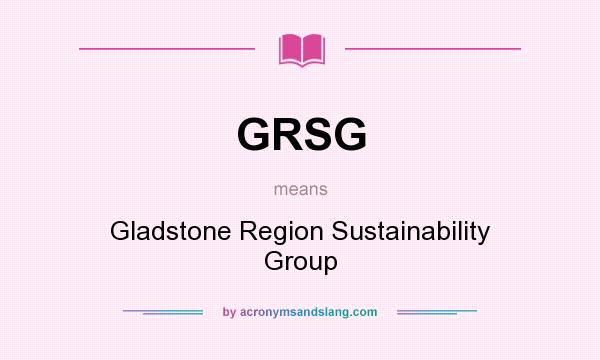 What does GRSG mean? It stands for Gladstone Region Sustainability Group