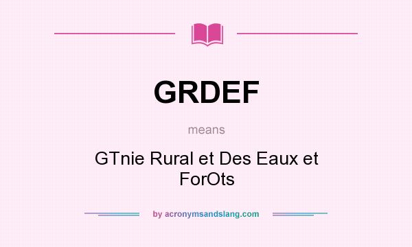 What does GRDEF mean? It stands for GTnie Rural et Des Eaux et ForOts