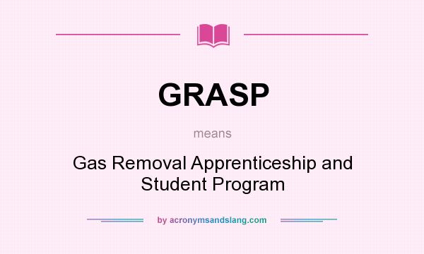 What does GRASP mean? It stands for Gas Removal Apprenticeship and Student Program