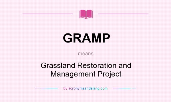 What does GRAMP mean? It stands for Grassland Restoration and Management Project
