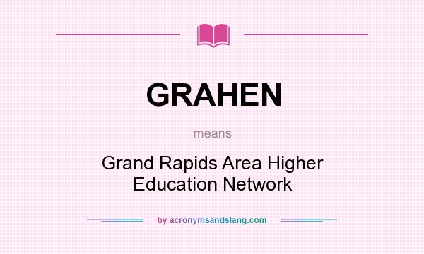 What does GRAHEN mean? It stands for Grand Rapids Area Higher Education Network
