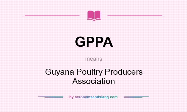 What does GPPA mean? It stands for Guyana Poultry Producers Association