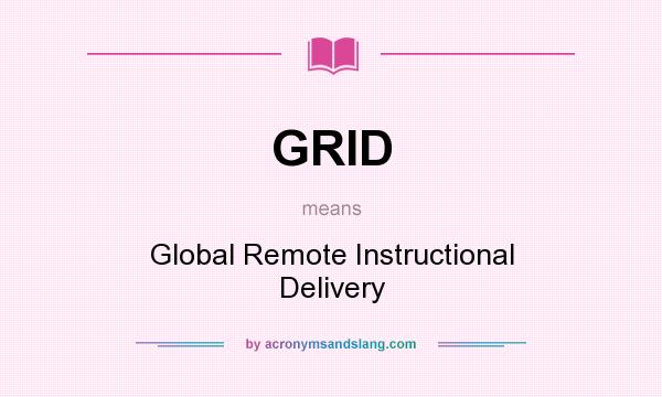 What does GRID mean? It stands for Global Remote Instructional Delivery