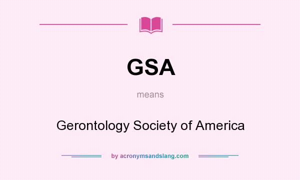 What does GSA mean? It stands for Gerontology Society of America