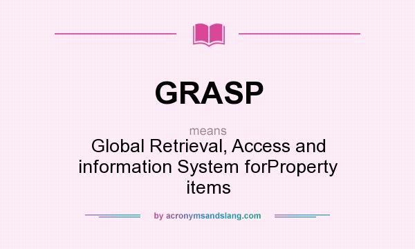 What does GRASP mean? It stands for Global Retrieval, Access and information System forProperty items