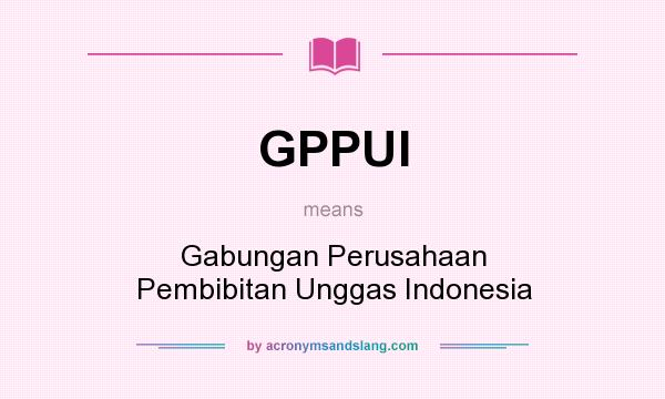 What does GPPUI mean? It stands for Gabungan Perusahaan Pembibitan Unggas Indonesia