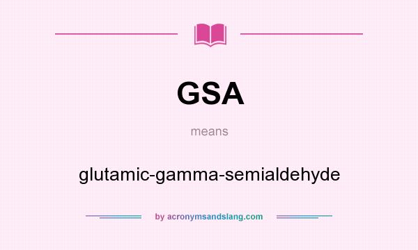 What does GSA mean? It stands for glutamic-gamma-semialdehyde