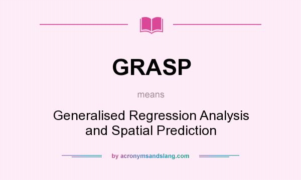 What does GRASP mean? It stands for Generalised Regression Analysis and Spatial Prediction
