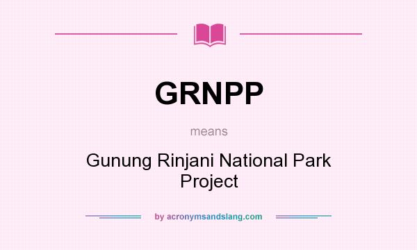 What does GRNPP mean? It stands for Gunung Rinjani National Park Project