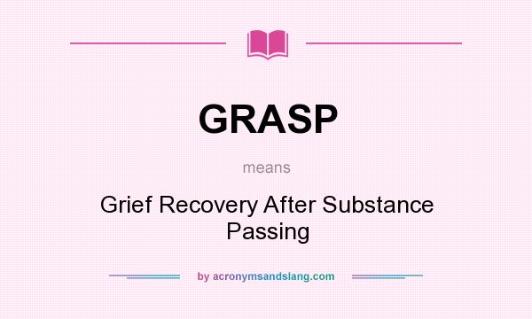 What does GRASP mean? It stands for Grief Recovery After Substance Passing