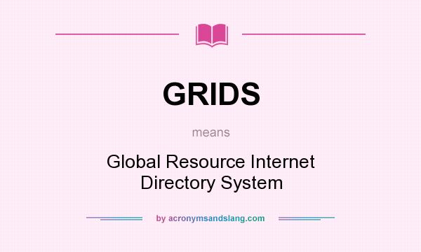 What does GRIDS mean? It stands for Global Resource Internet Directory System