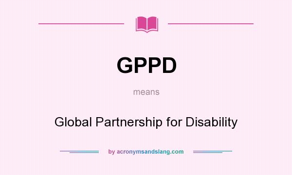 What does GPPD mean? It stands for Global Partnership for Disability