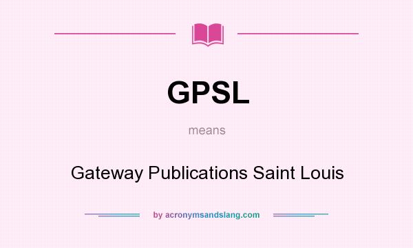 What does GPSL mean? It stands for Gateway Publications Saint Louis