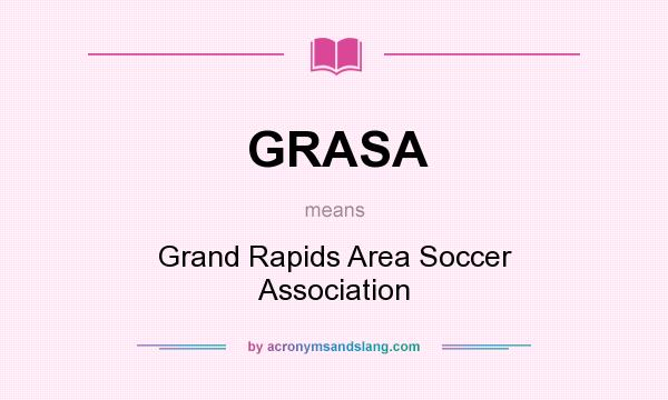 What does GRASA mean? It stands for Grand Rapids Area Soccer Association