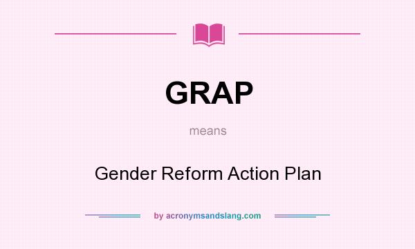 What does GRAP mean? It stands for Gender Reform Action Plan