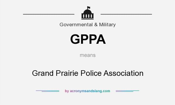 What does GPPA mean? It stands for Grand Prairie Police Association