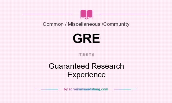 What does GRE mean? It stands for Guaranteed Research Experience