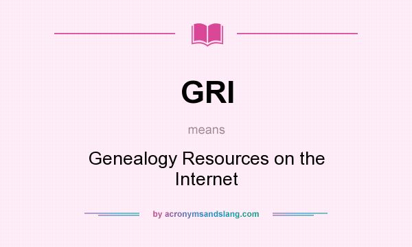 What does GRI mean? It stands for Genealogy Resources on the Internet