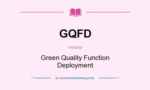 What does GQFD mean? It stands for Green Quality Function Deployment