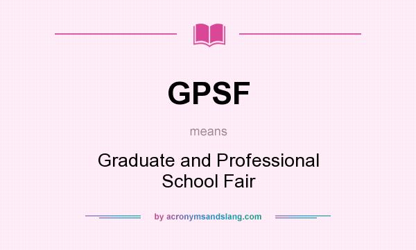 What does GPSF mean? It stands for Graduate and Professional School Fair