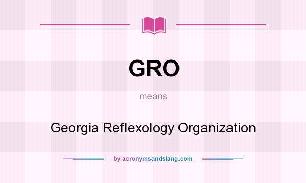 What does GRO mean? It stands for Georgia Reflexology Organization