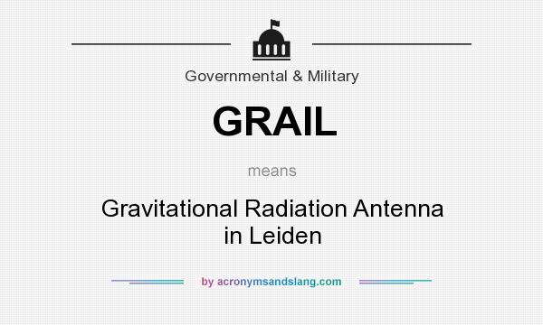 What does GRAIL mean? It stands for Gravitational Radiation Antenna in Leiden