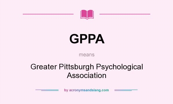 What does GPPA mean? It stands for Greater Pittsburgh Psychological Association